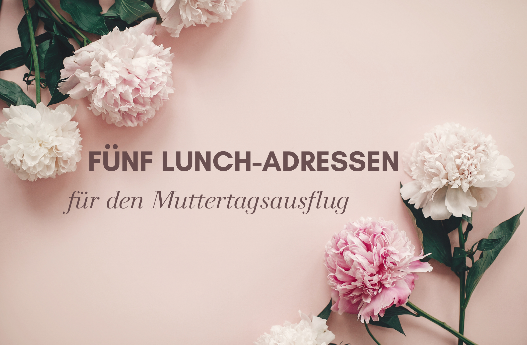 Vom „Mittag mit Mutti“ bis zum mondänen Schlossbesuch – Fünf Lunch-Adressen für den Muttertagsausflug